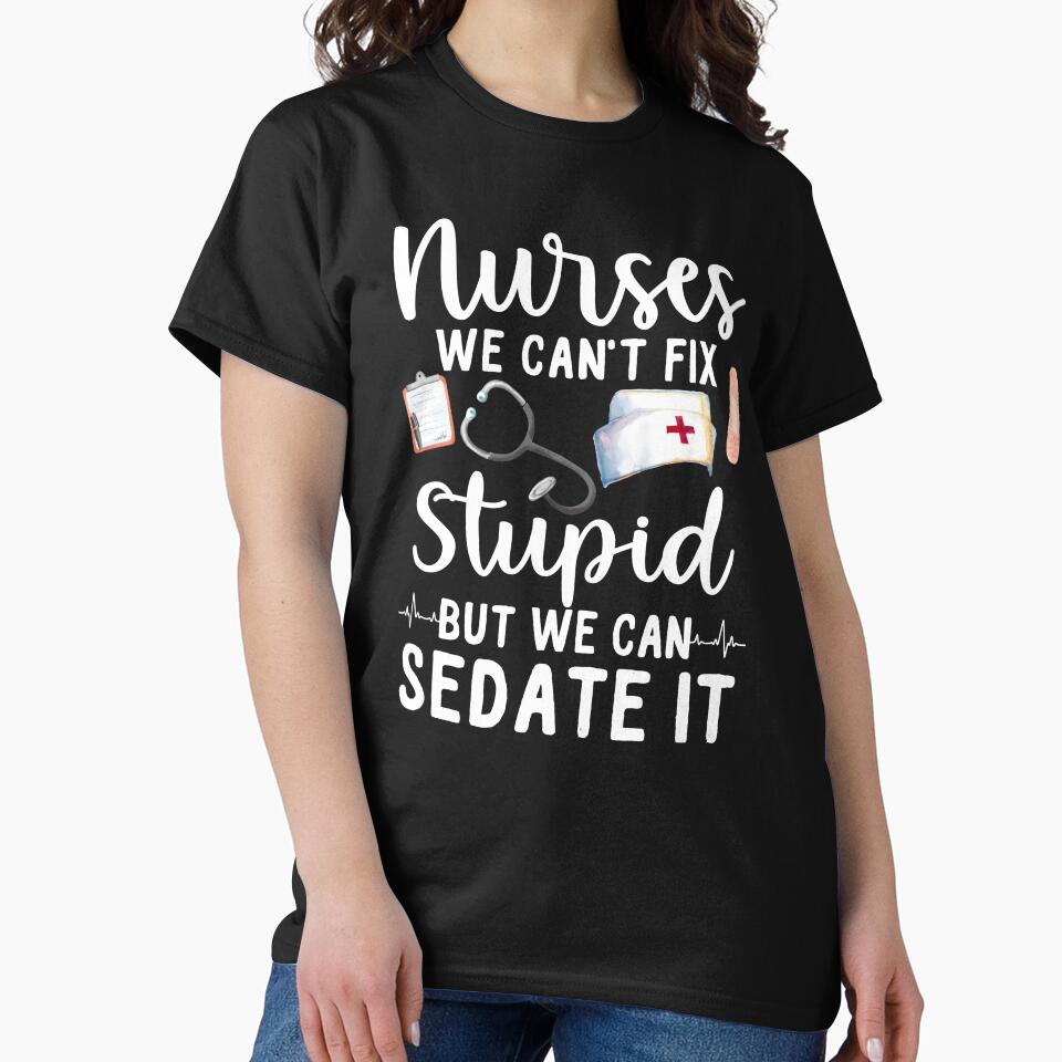 Nurses We Can't Fix Stupid But We Can Sedate It by SunsetGloww