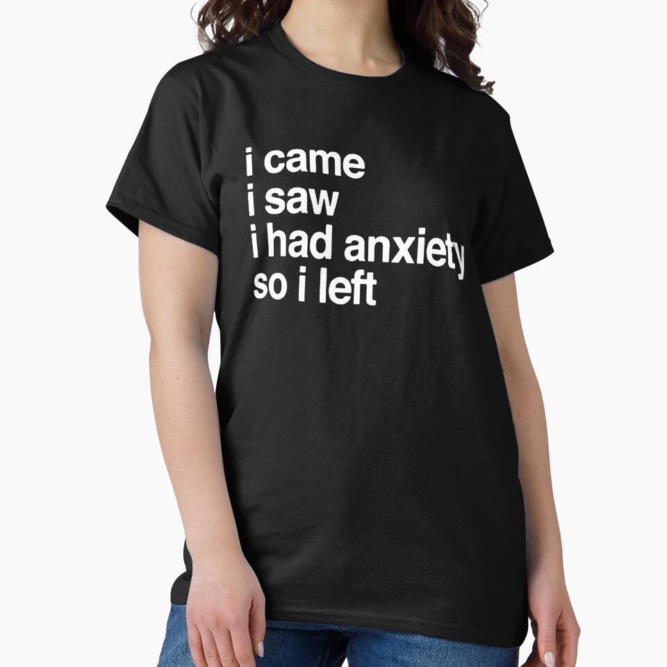 I Came I Saw I Had Anxiety So I Left Womens by xtrmdx