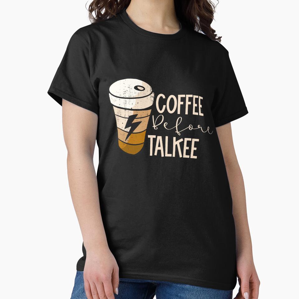 Coffee before talkee - funny coffee day by Designs Of all kinds
