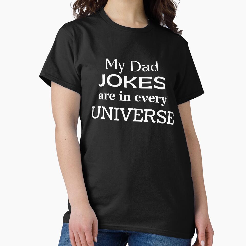 My Dad Jokes Are In Every Universe by Rainbow Designs