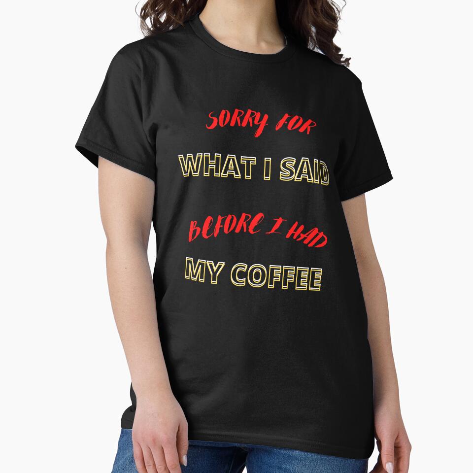 SORRY FOR WHAT I SAID BEFORE I HAD MY COFFEE by Andy1503