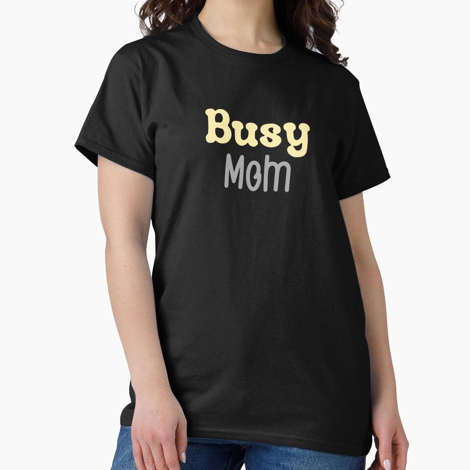 Busy Mom by MyMysTShirts