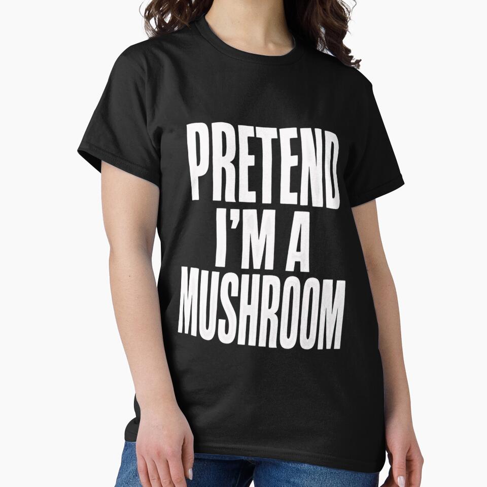 Pretend I'm A Mushroom Funny Fungi Lover Humor Quote by SkeletonsDanger