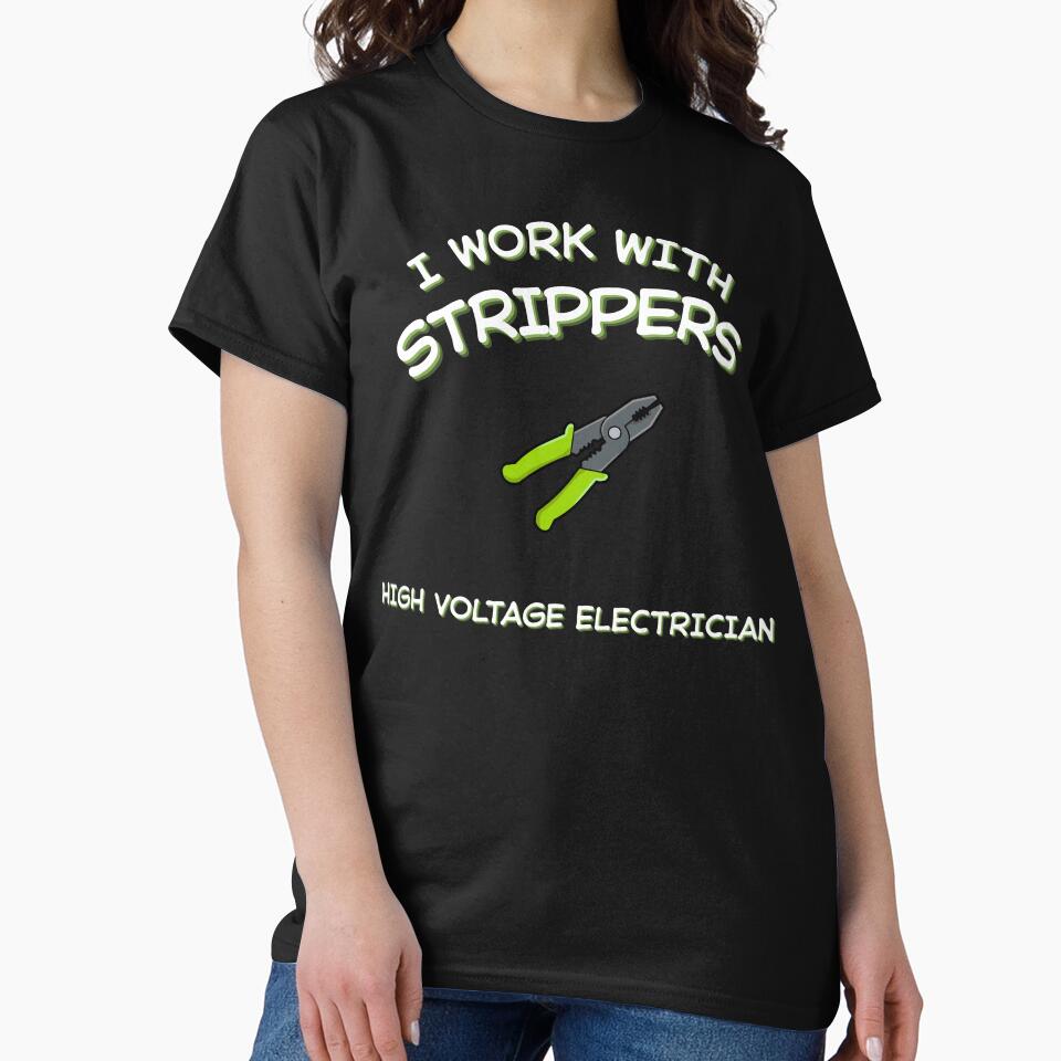 Funny Electrician Shirt – Electrician I work with strippers – Electrician Gift by JobLifeTees