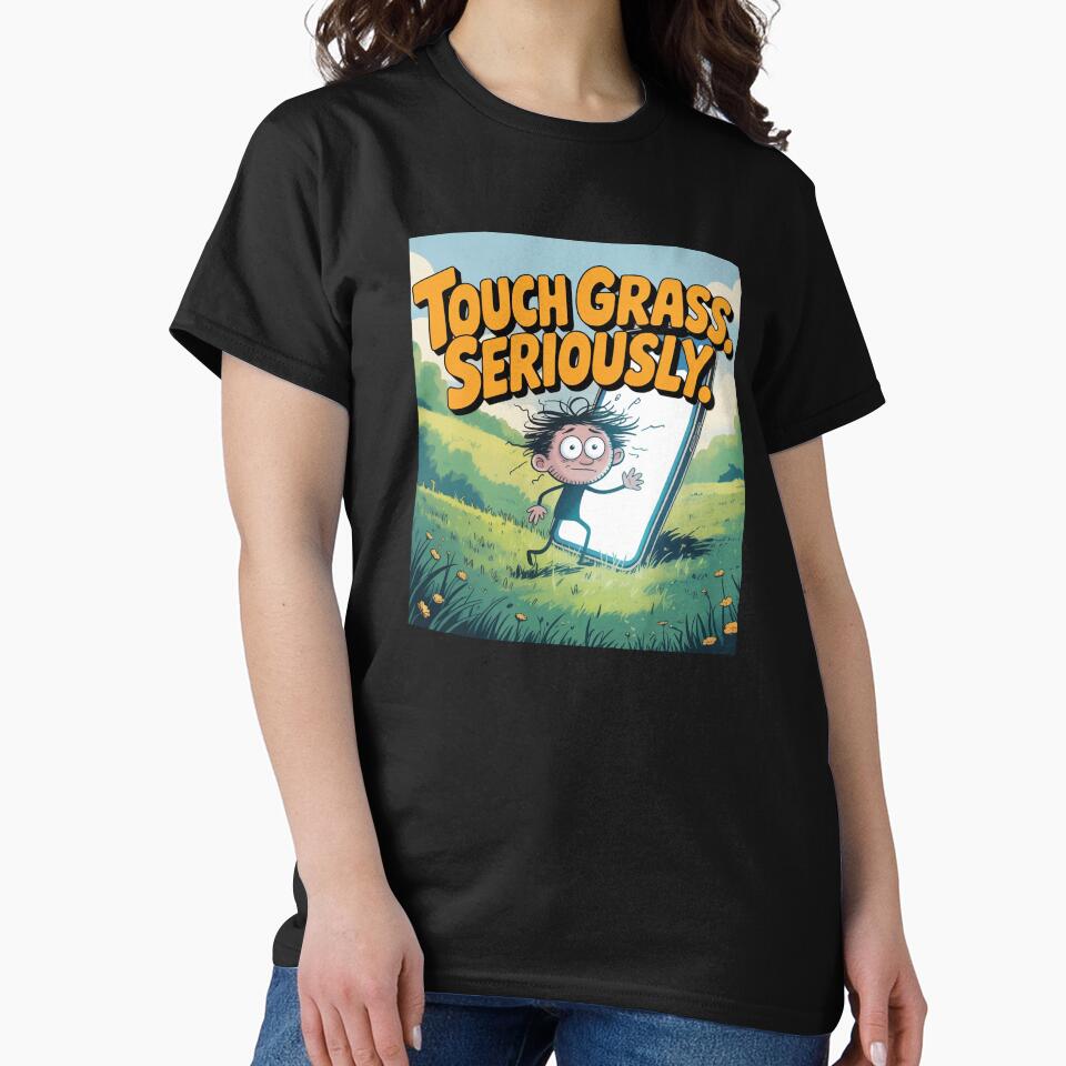 Touch Grass Seriously – Funny Reality Check Shirt by Karlas-things