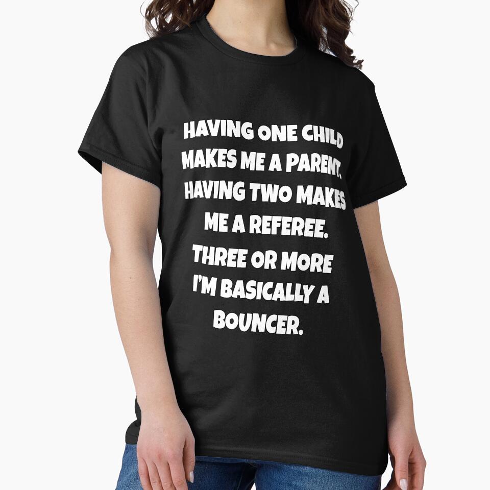 Funny Sarcastic Humor Having One Child Makes Me A Parent by fantasticdesign