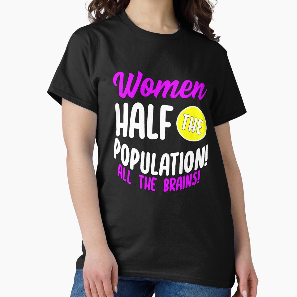 Funny Sarcastic Saying Women Half The Population All The Brains by fantasticdesign
