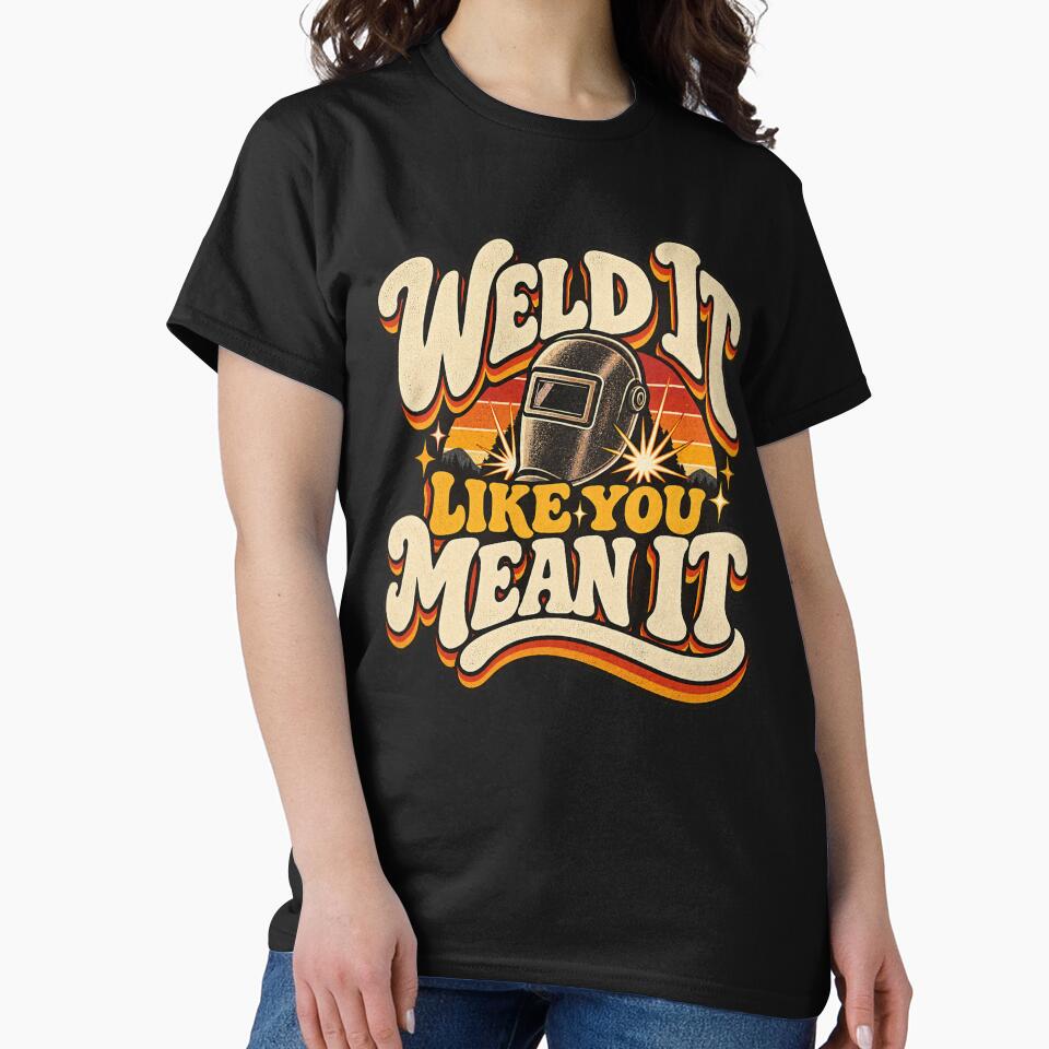 Weld It Like You Mean It Funny Welder Humor by ABprintstudio