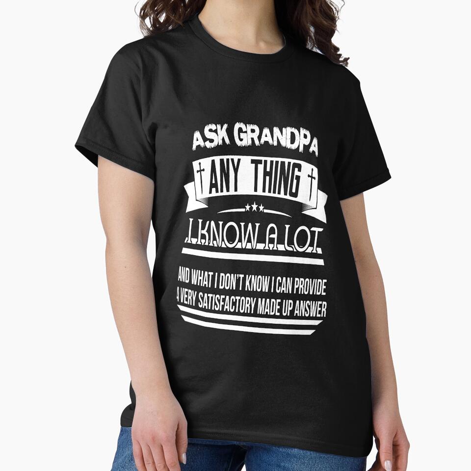 Funny Sarcastic Humor Ask Grandpa Anything I Know A Lot by fantasticdesign