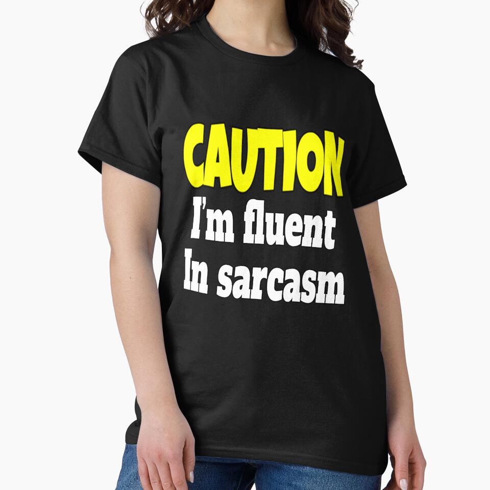 Funny Sarcastic Humor Caution I'm Fluent In Sarcasm by fantasticdesign