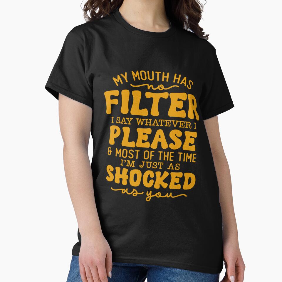 Funny Sarcastic Humor My Mouth Has No Filter I Say Whatever I Please by fantasticdesign