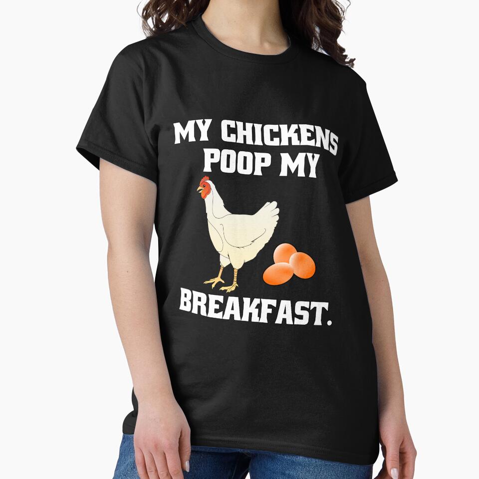 Funny Chicken Farmer Humor My Chickens Poop My Breakfast by fantasticdesign