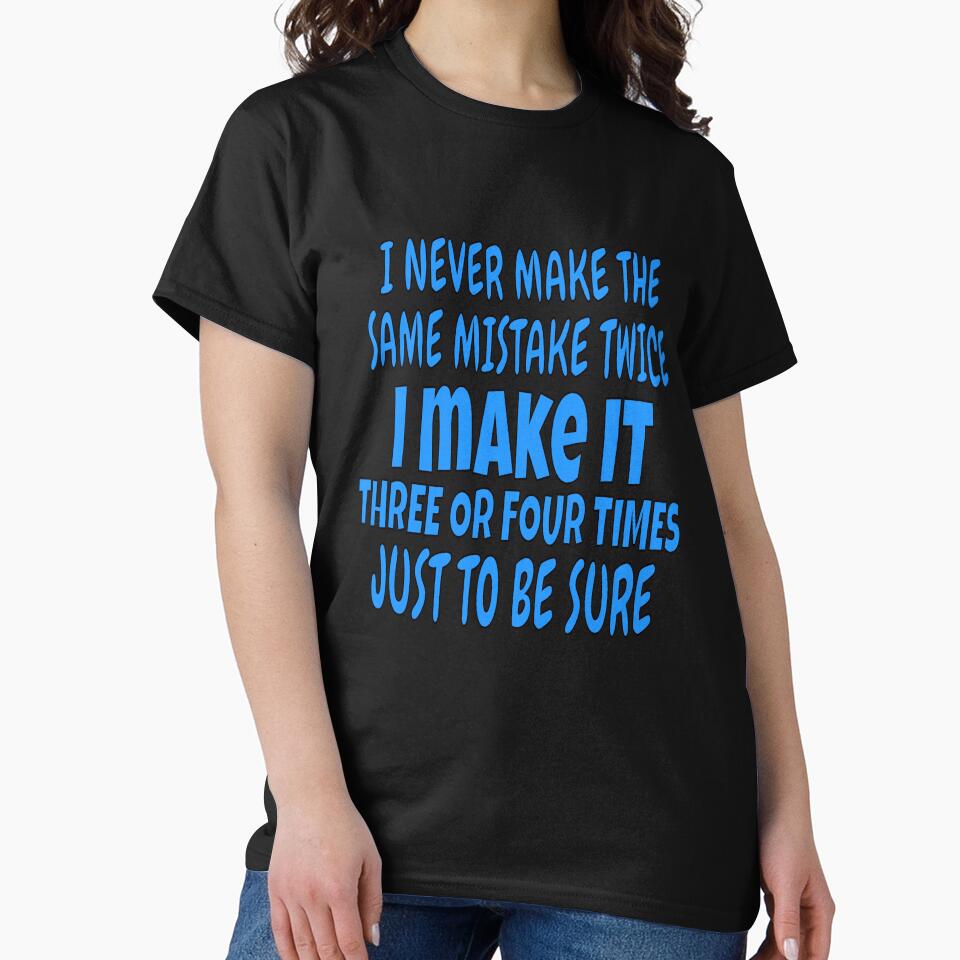 I Never Make The Same Mistake Twice Funny Sarcastic Saying by fantasticdesign