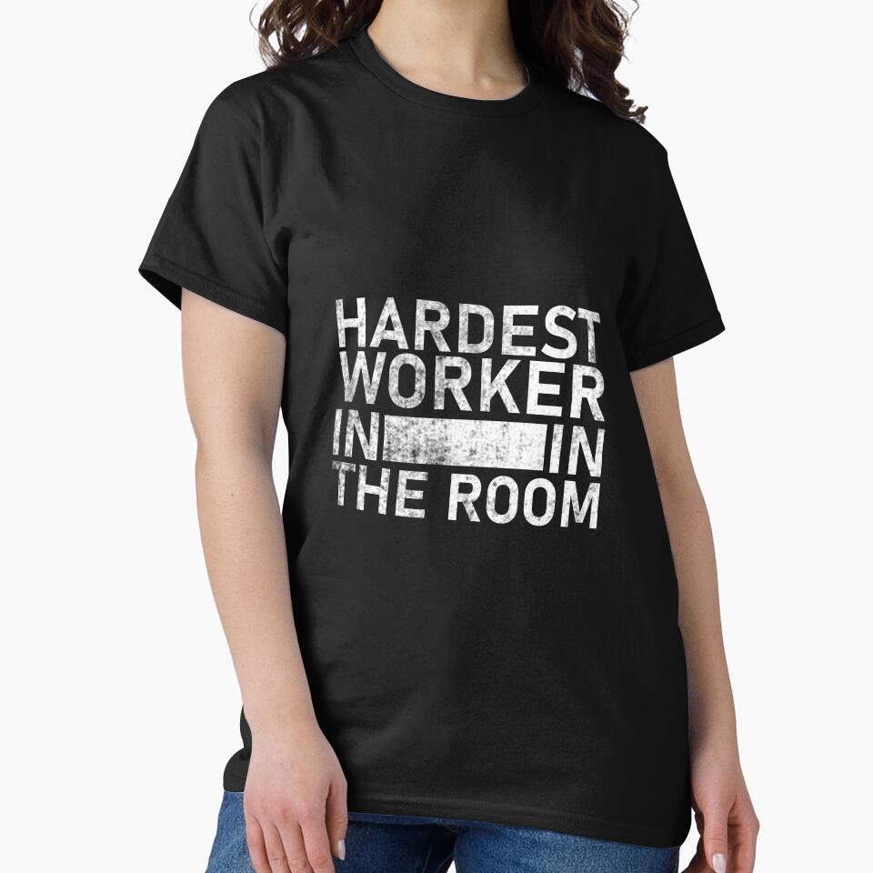 hardest worker in the room by teesBYAlioui