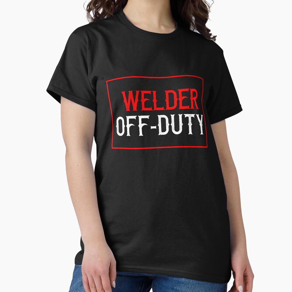 Welder Off-Duty by TeesYouWant