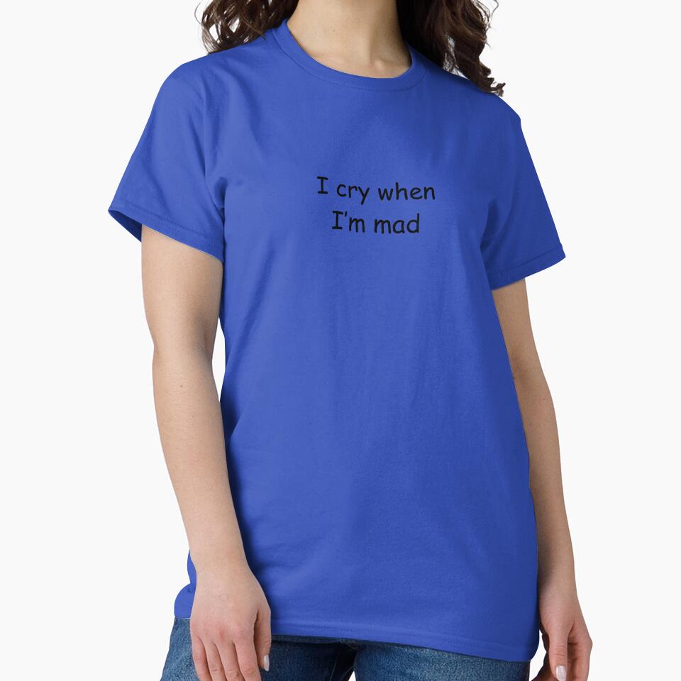 "I cry when i'm mad" by sn0t-L0bster
