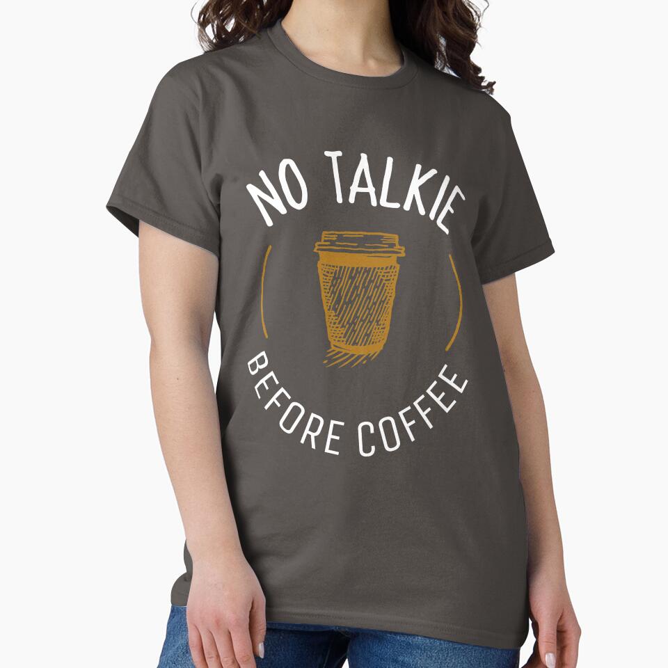NO TALKIE BEFORE COFFEE T-SHIRT COFFEE LOVER ESSENTIAL by BestCoolStuff
