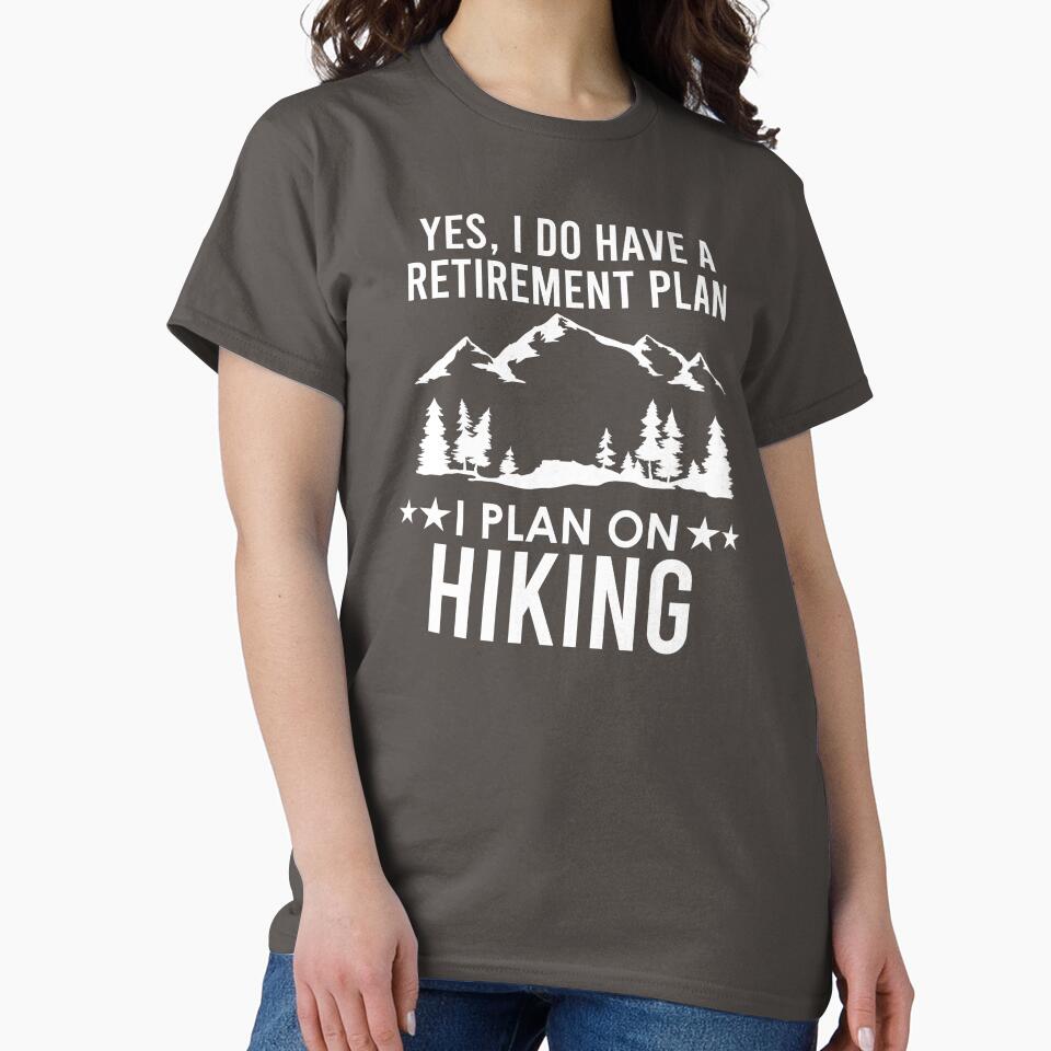 Yes I Do Have A Retirement Plan I Plan On Hiking by kmcollectible