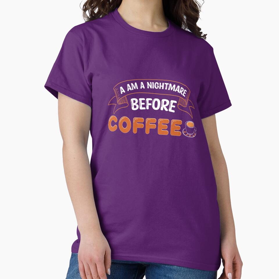 A AM A Nightmare Before Coffee , coffee shirts by kakaTee