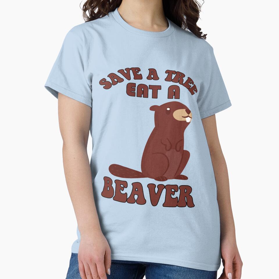 Funny Sarcastic Saying Save A Tree Eat A Beaver by fantasticdesign