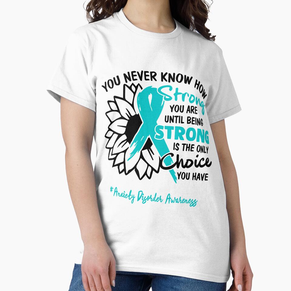 Anxiety Disorder Awareness - You never know how STRONG you are until being STRONG is the only CHOICE you have by Aaron309