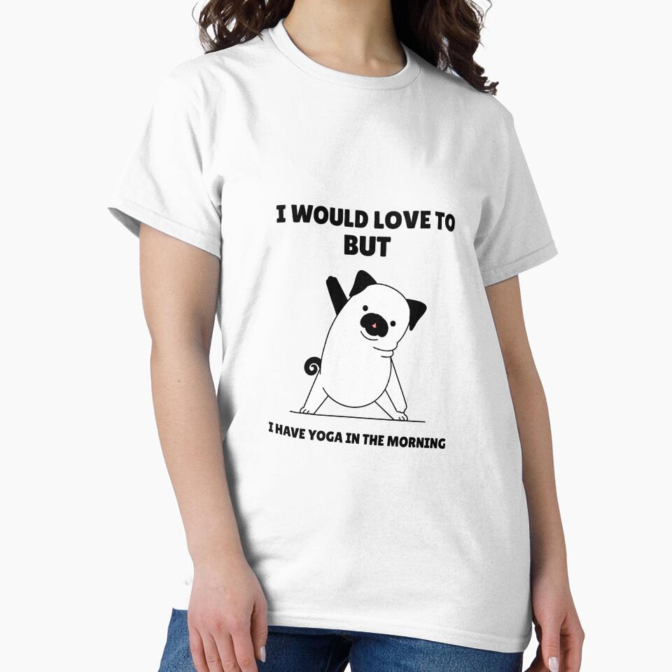 I Would Love To But Yoga by RiseandShineTee