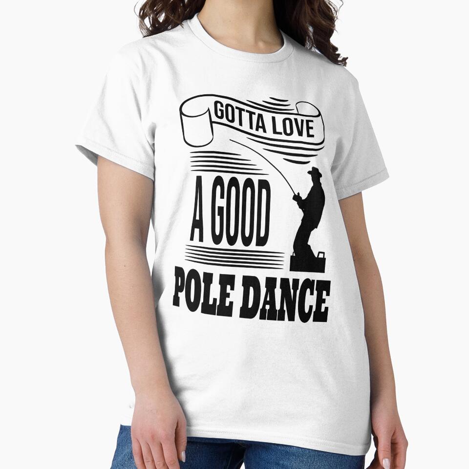 Funny Fishing Design Gotta Love a Good Pole Dance by Jesse Akers