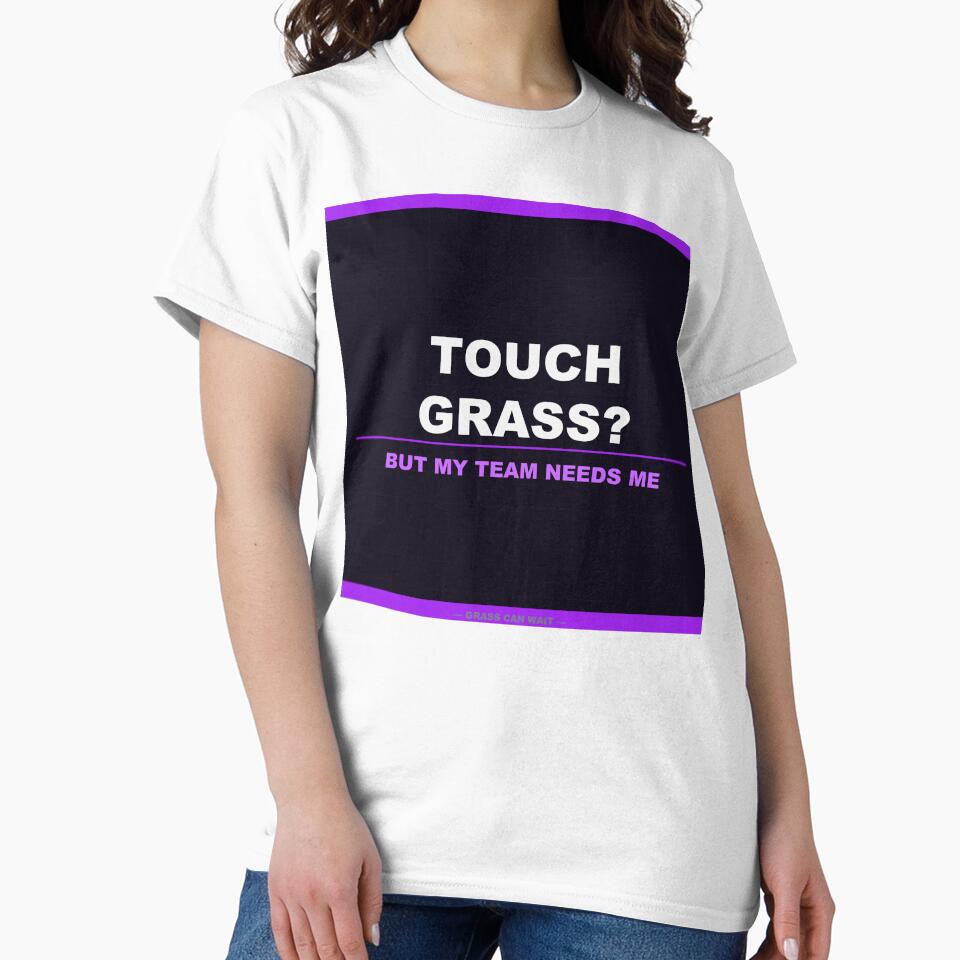 Touch Grass But My Team Needs Me by LowKesDesigns