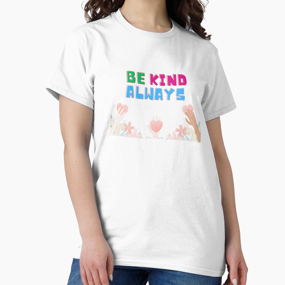 Be Kind Always T-Shirt  Wear Your Heart on Your T-shirt by TOUMA  GALLERY