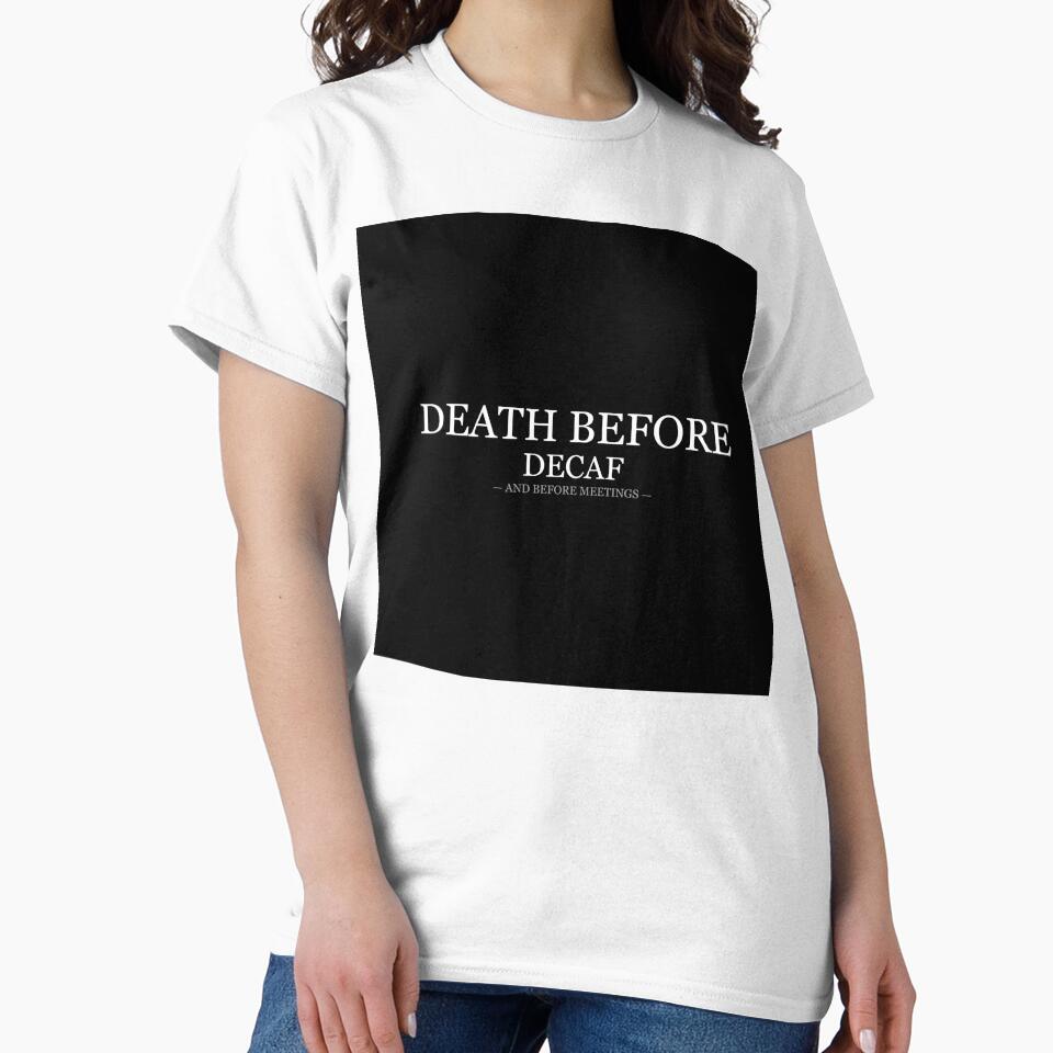 Death Before Decaf And Before Meetings by LowKesDesigns