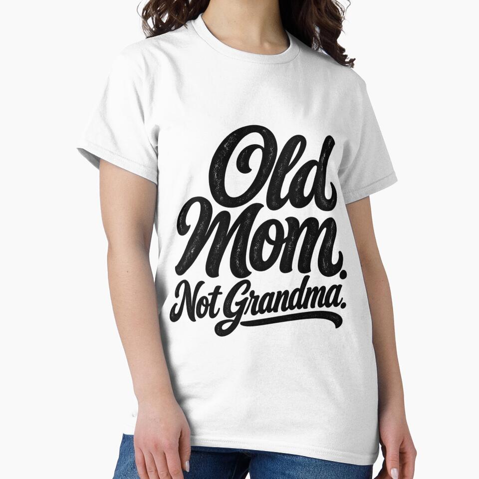 Old Mom Not Grandma, Funny Mother Aging Quote Family Humor, Mom Saying Graphic by Teeture