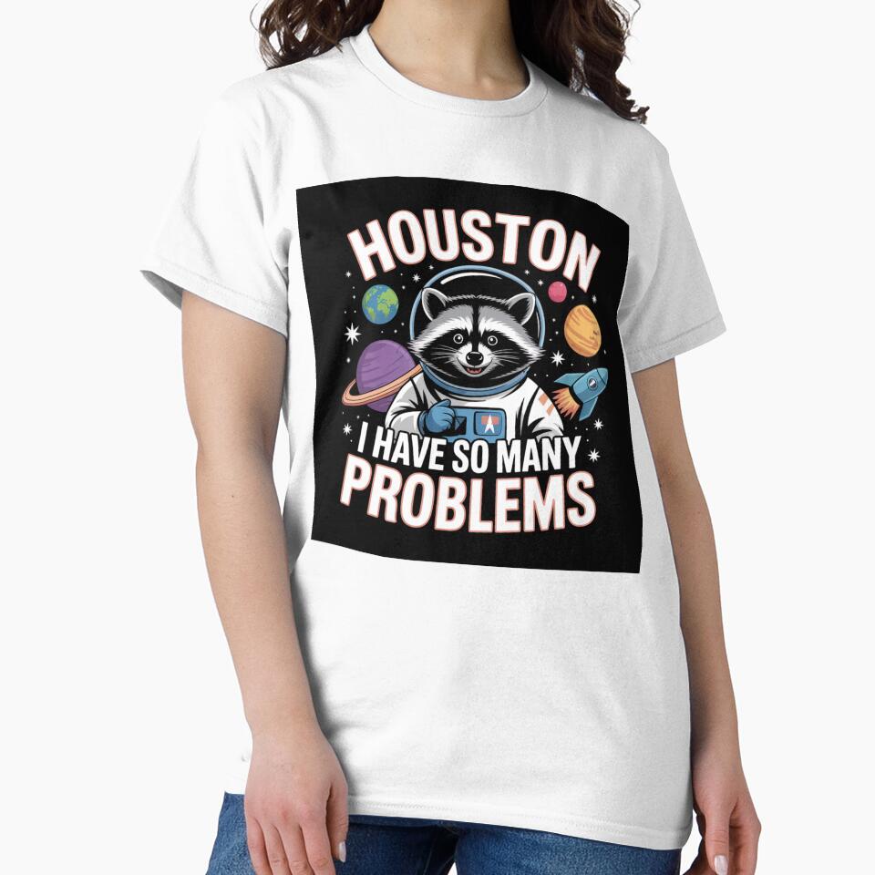 Houston I Have So Many Problems | T-Shirt by NicolasGlowArt