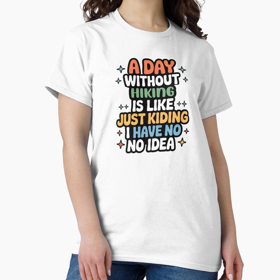 A Day Without Hiking Is Like Just Kidding - Cool & Funny Hiking Lover by Watsonarts