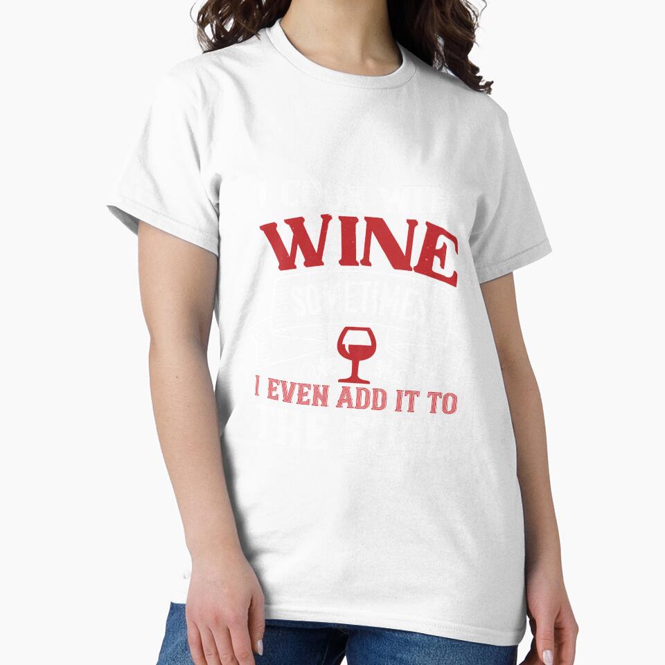 I Cook With Wine Sometimes I Even Add It To The Food by GoodVibeDesign
