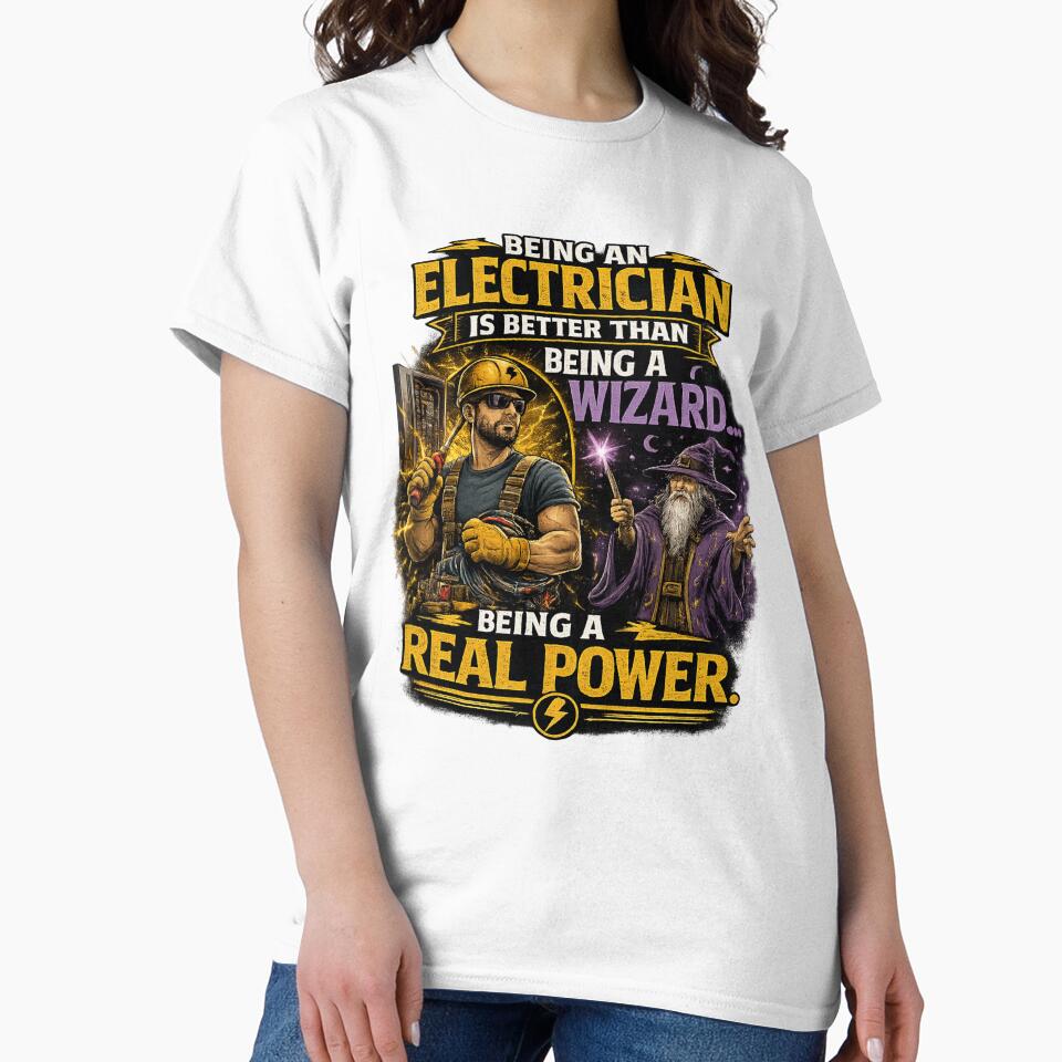 Being an Electrician Is Better Than Being a Wizard... We Use Real Power. by Merch-by-Lex