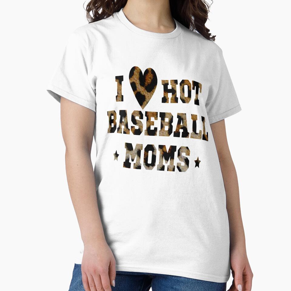 I Love Hot Baseball Moms by OMG Outfits
