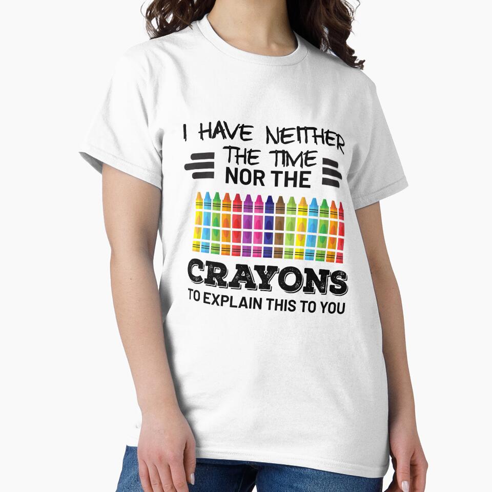 I Don't Have The Time Or The Crayons Sarcastic by CoolDesign-AS