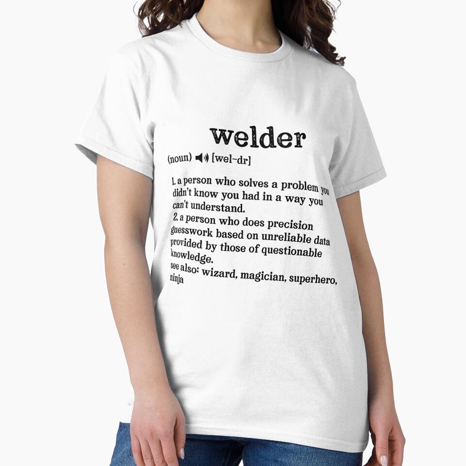Welder Definition; See also: Wizard, Magician, Superhero, Ninja by TeesYouWant