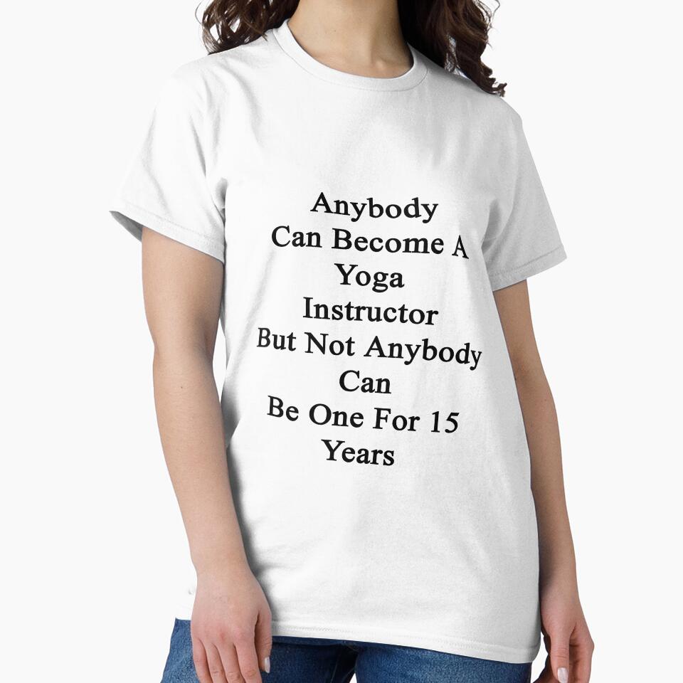 Anybody Can Become A Yoga Instructor But Not Anybody Can Be One For 15 Years by supernova23