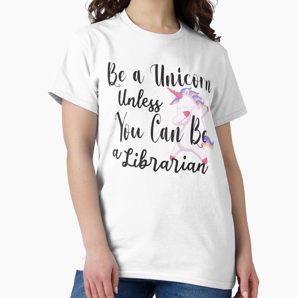 Be a Unicorn Unless You Can Be a Librarian - Cute Librarian by Run to Creations