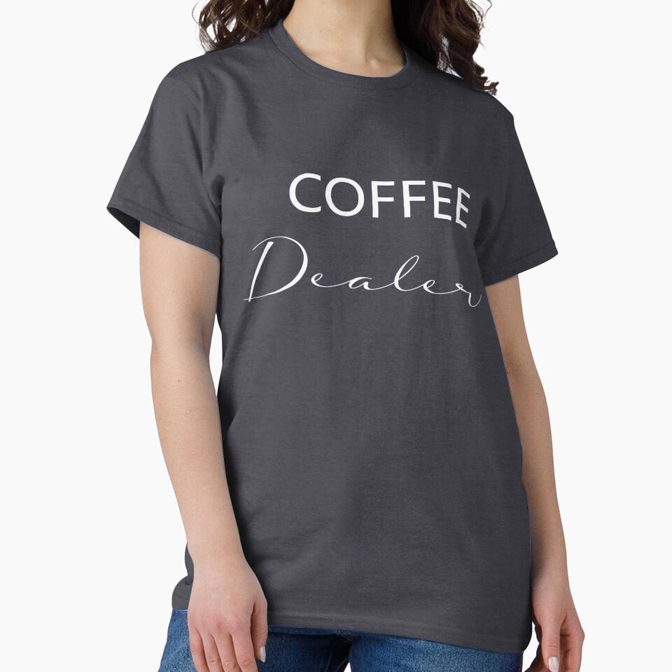 Coffee Dealer And Coffee Lover T-Shirt, Gift Tshirt For Coffee Lover, Funny Barista Gift Shirts, T-Shirt For Barista Coffee Caffeine Dealers by MORADRIF