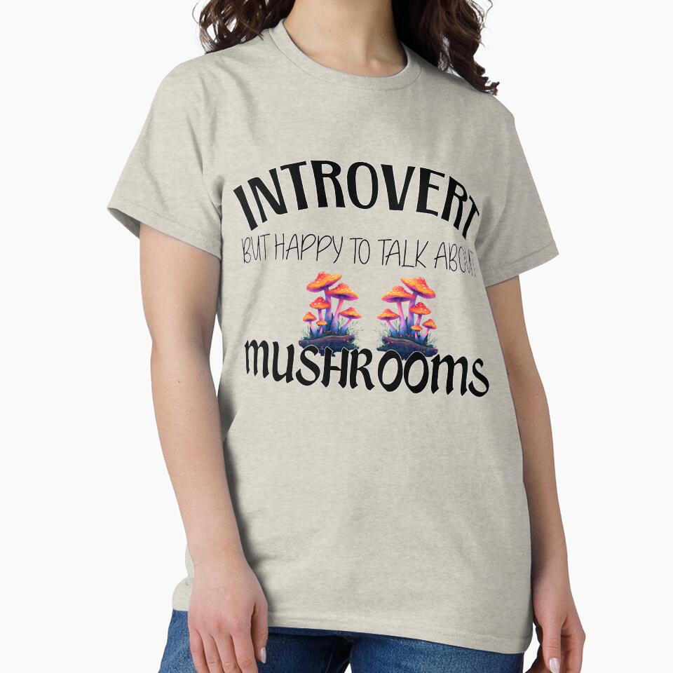 Introvert but Happy to Talk About Mushrooms by T4U Exclusive Designs
