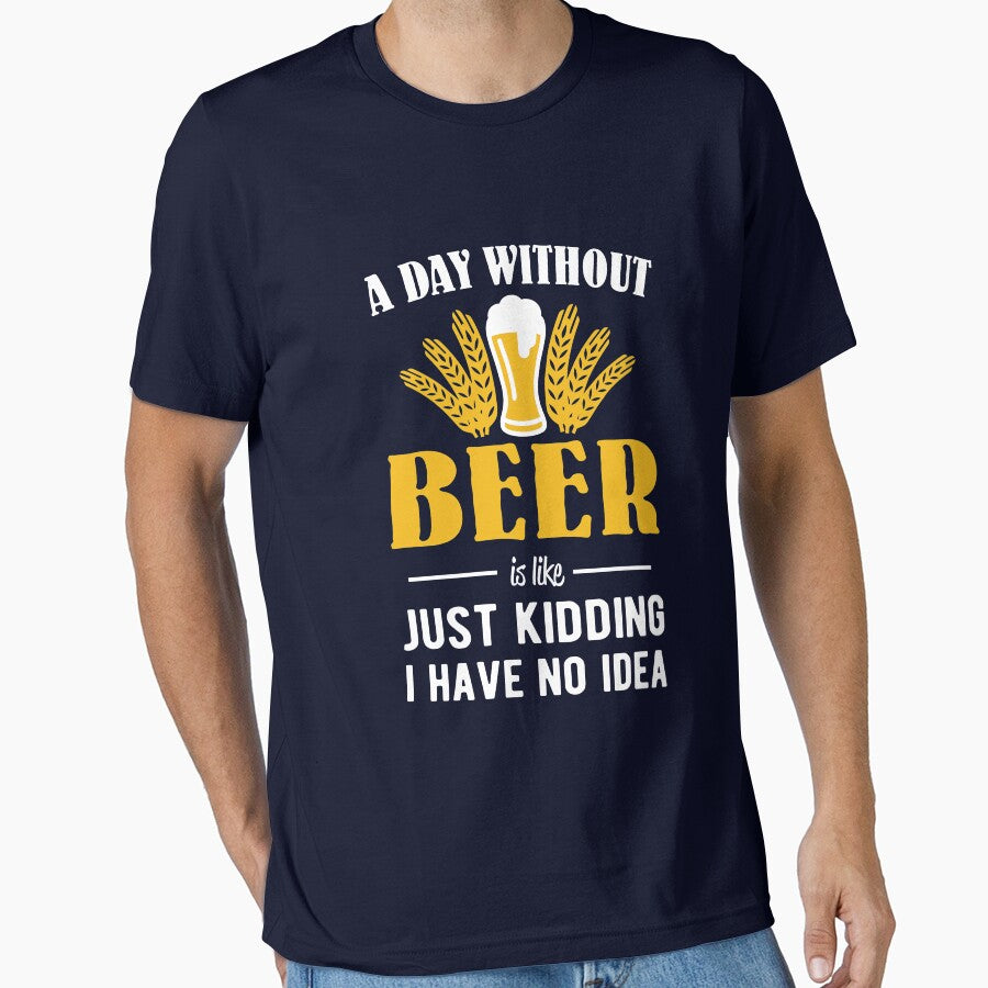 A day without beer is like by goodtogotees