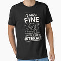I Was Fine Until I Had to Interact Funny Introvert Typography Design by CreationsAA