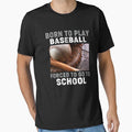 Born To Play Baseball Forced To Go To School Baseball Lover by MichelSorour