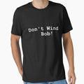 Don't Wind Bob! (white text) by OneMoreWord