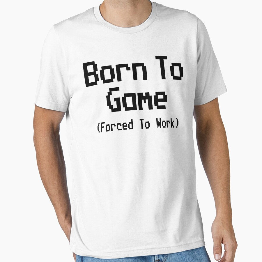 GAMING - BORN TO GAME FORCED TO WORK by ShirtWreck