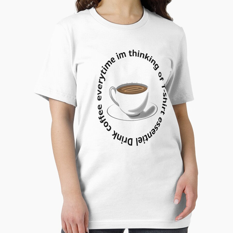 Drink coffee everytime im thinking of Essential T-Shirt. coffe, drink, coffe lover, drink coffe, cafe, caffeine . by 998designers