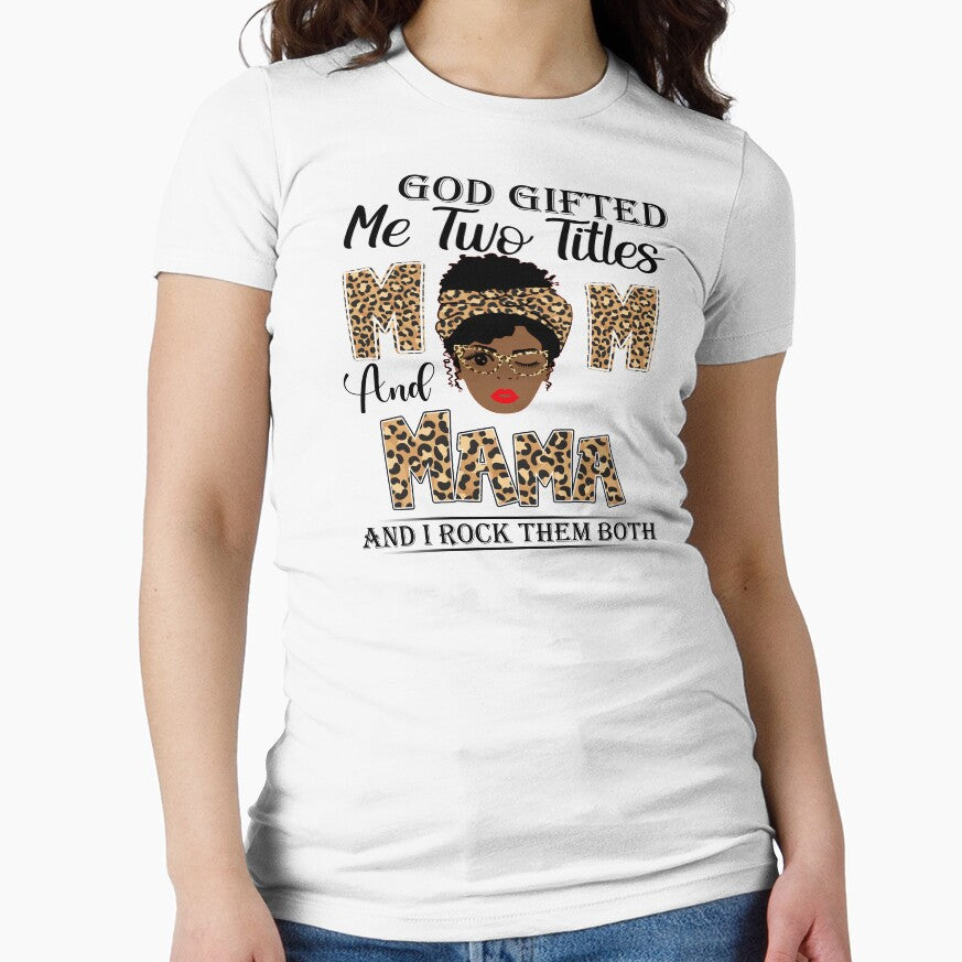 Womens God Gifted Me Two Titles Mom And Mama And I Rock Them Both by GabbyKash