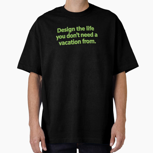 "Design the life you don't need a vacation from." by Ukdesign360